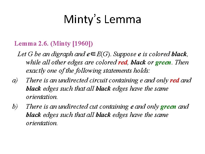 Minty’s Lemma 2. 6. (Minty [1960]) Let G be an digraph and e∈E(G). Suppose