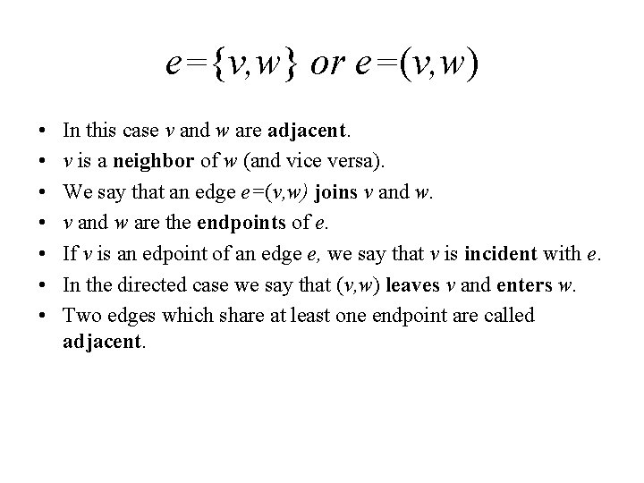 e={v, w} or e=(v, w) • • In this case v and w are