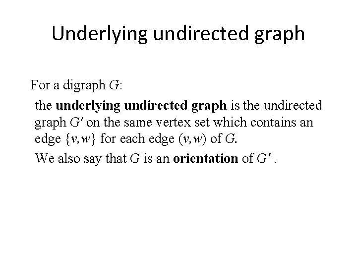 Underlying undirected graph For a digraph G: the underlying undirected graph is the undirected