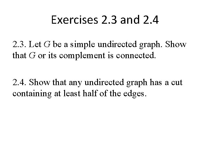 Exercises 2. 3 and 2. 4 2. 3. Let G be a simple undirected