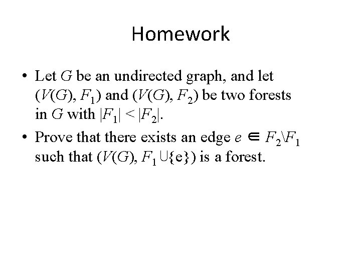 Homework • Let G be an undirected graph, and let (V(G), F 1) and