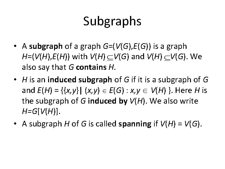 Subgraphs • A subgraph of a graph G=(V(G), E(G)) is a graph H=(V(H), E(H))