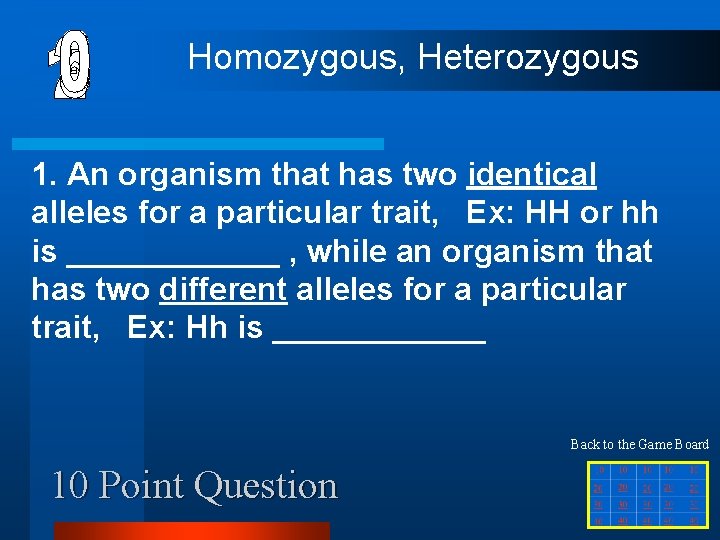 Homozygous, Heterozygous 1. An organism that has two identical alleles for a particular trait,