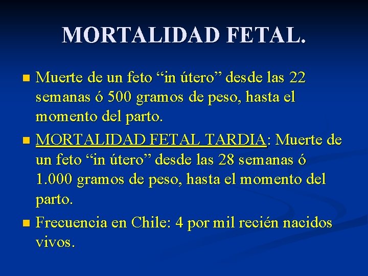 MORTALIDAD FETAL. Muerte de un feto “in útero” desde las 22 semanas ó 500