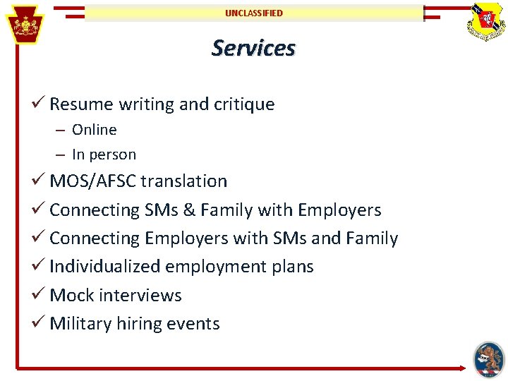 UNCLASSIFIED Services ü Resume writing and critique – Online – In person ü MOS/AFSC