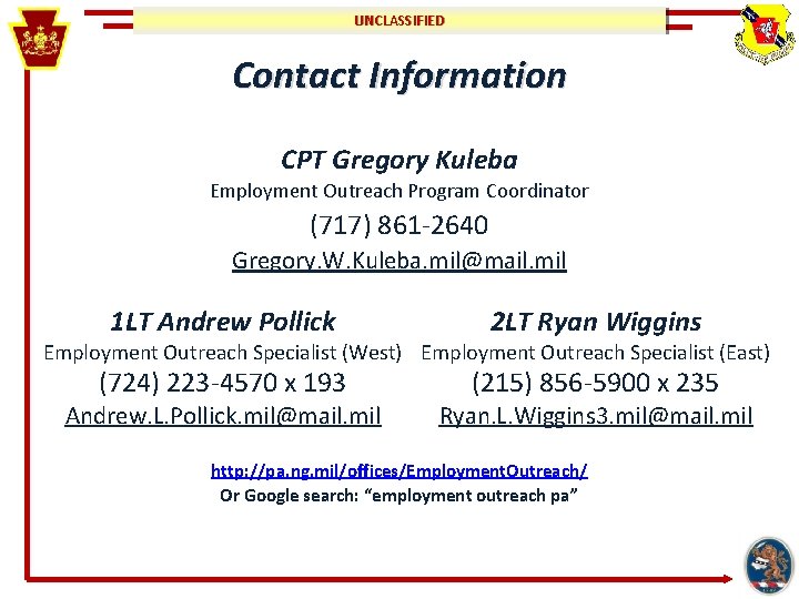 UNCLASSIFIED Contact Information CPT Gregory Kuleba Employment Outreach Program Coordinator (717) 861 -2640 Gregory.