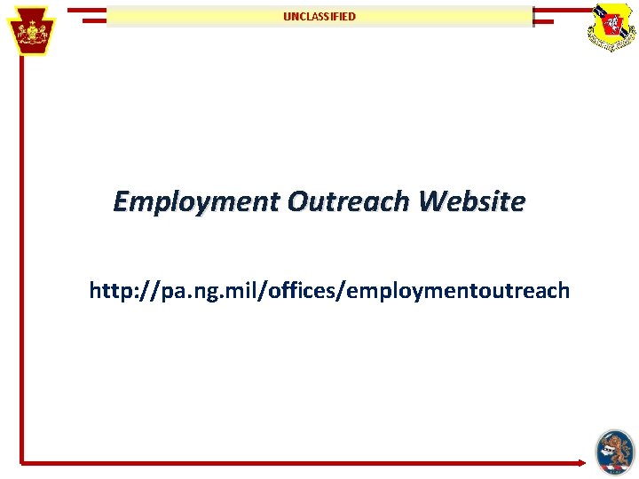 UNCLASSIFIED Employment Outreach Website http: //pa. ng. mil/offices/employmentoutreach 