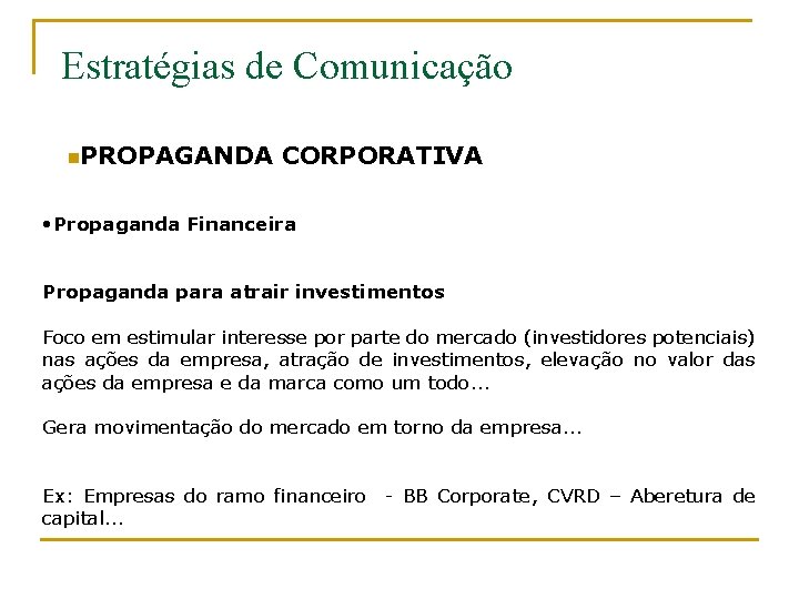Estratégias de Comunicação n. PROPAGANDA CORPORATIVA • Propaganda Financeira Propaganda para atrair investimentos Foco