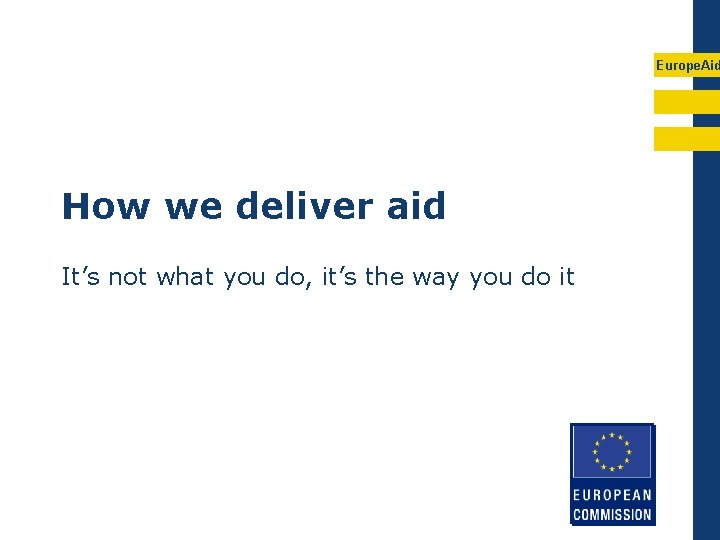 Europe. Aid How we deliver aid It’s not what you do, it’s the way