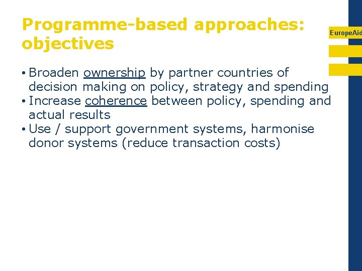 Programme-based approaches: objectives Europe. Aid • Broaden ownership by partner countries of decision making