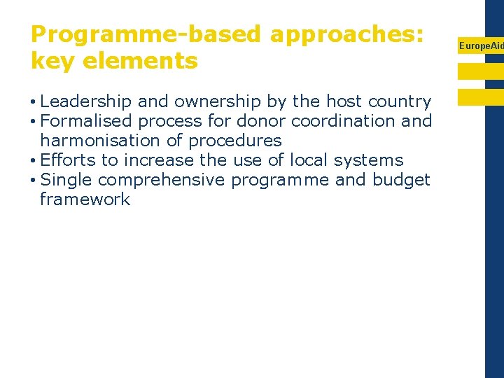 Programme-based approaches: key elements • Leadership and ownership by the host country • Formalised