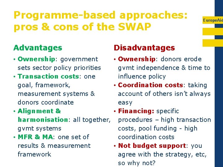 Programme-based approaches: pros & cons of the SWAP Europe. Aid Advantages Disadvantages • Ownership: