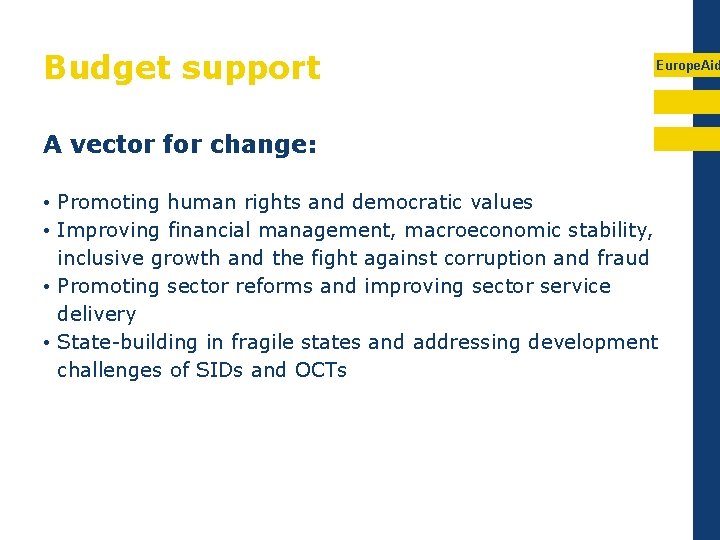Budget support Europe. Aid A vector for change: • Promoting human rights and democratic
