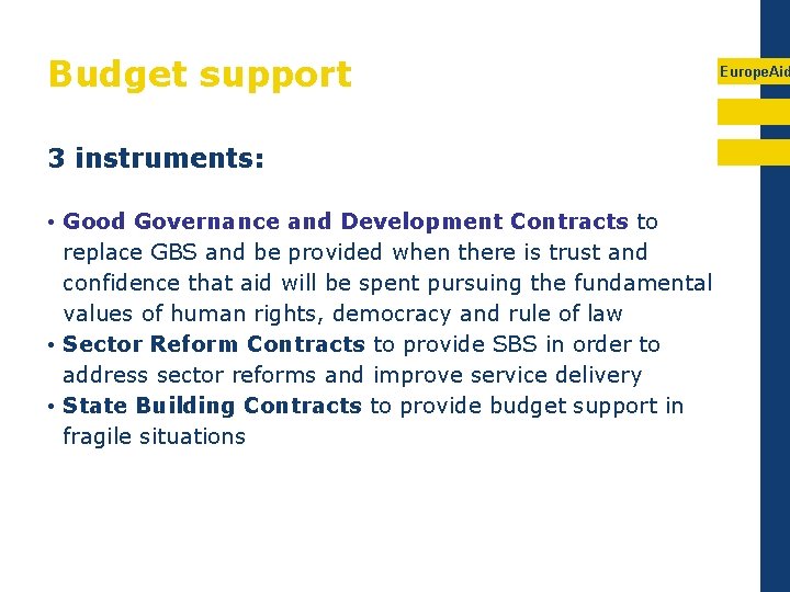 Budget support 3 instruments: • Good Governance and Development Contracts to replace GBS and