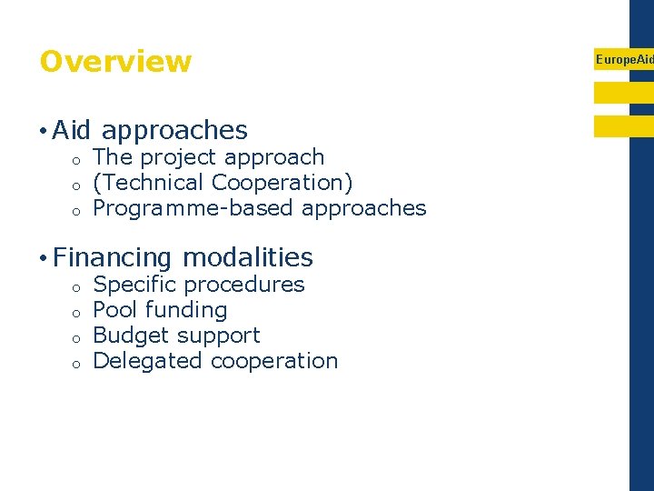 Overview • Aid approaches o o o The project approach (Technical Cooperation) Programme-based approaches