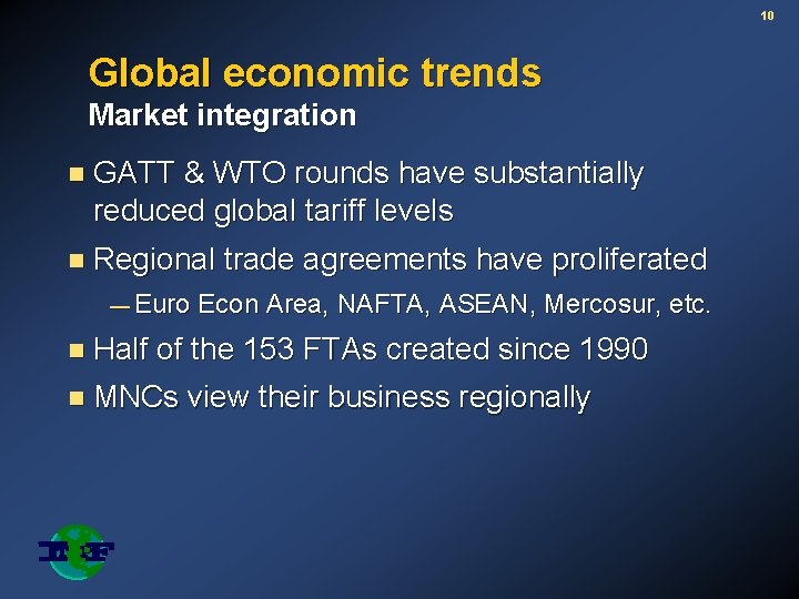 10 Global economic trends Market integration n GATT & WTO rounds have substantially reduced