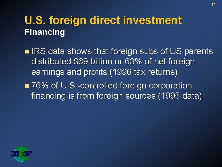 17 U. S. foreign direct investment Financing n IRS data shows that foreign subs