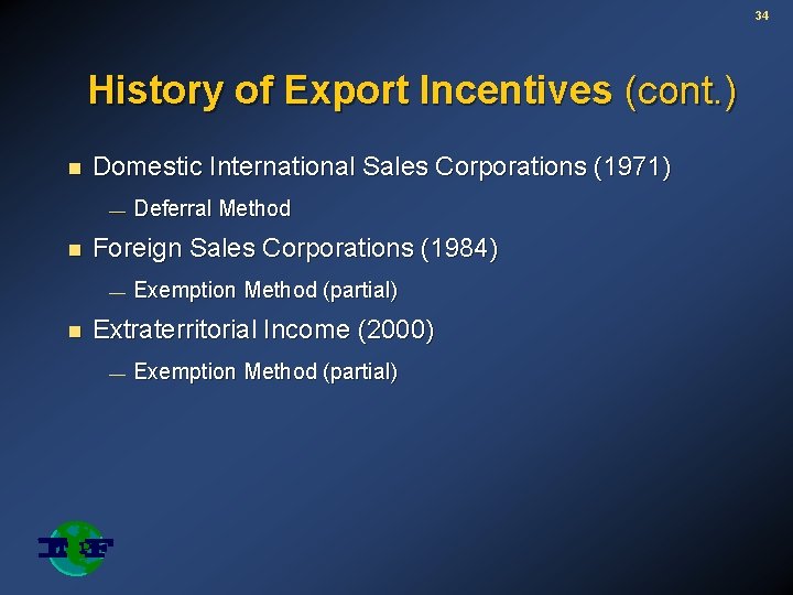 34 History of Export Incentives (cont. ) n Domestic International Sales Corporations (1971) —