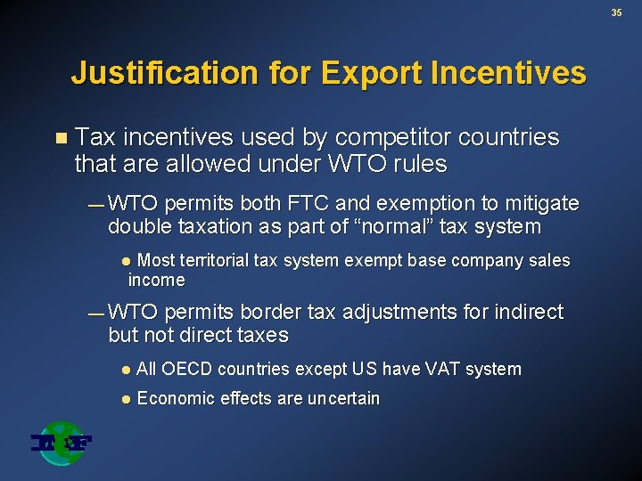 35 Justification for Export Incentives n Tax incentives used by competitor countries that are