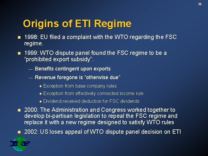 36 Origins of ETI Regime n 1998: EU filed a complaint with the WTO