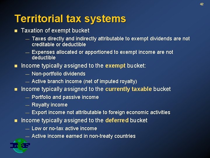 42 Territorial tax systems n Taxation of exempt bucket — — n Income typically