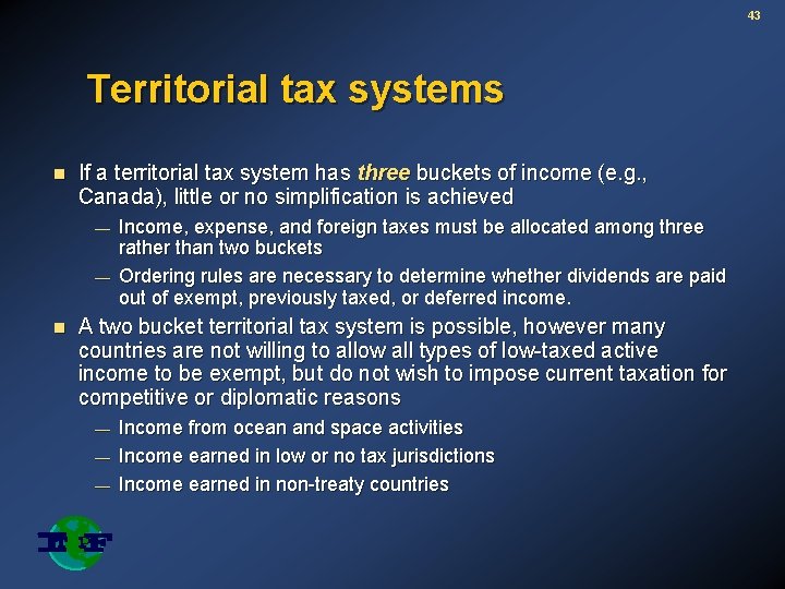 43 Territorial tax systems n If a territorial tax system has three buckets of