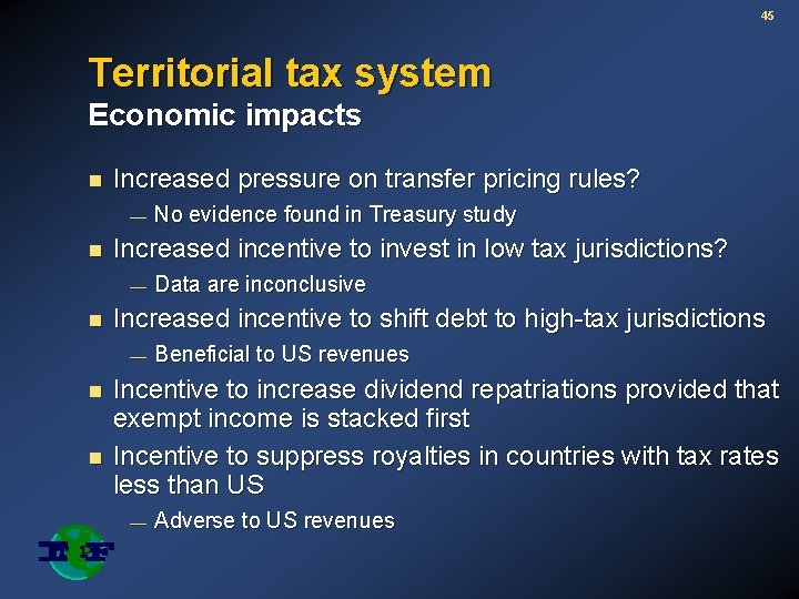 45 Territorial tax system Economic impacts n Increased pressure on transfer pricing rules? —