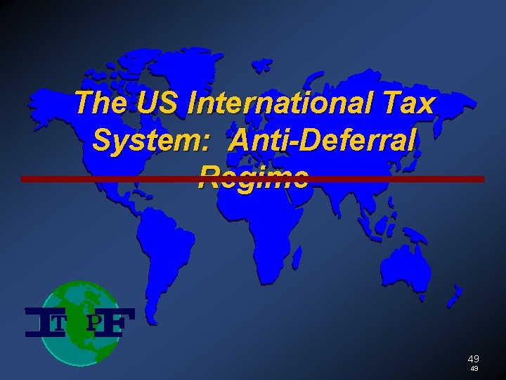 The US International Tax System: Anti-Deferral Regime 49 49 