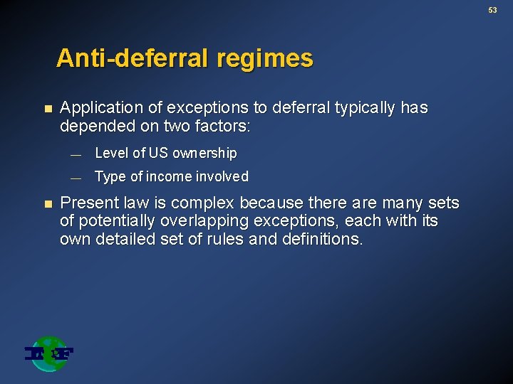 53 Anti-deferral regimes n n Application of exceptions to deferral typically has depended on