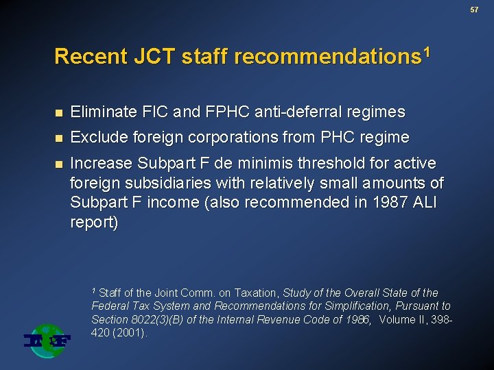 57 Recent JCT staff recommendations 1 n Eliminate FIC and FPHC anti-deferral regimes n