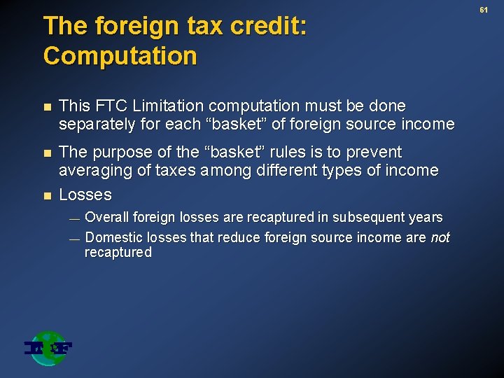 The foreign tax credit: Computation n This FTC Limitation computation must be done separately