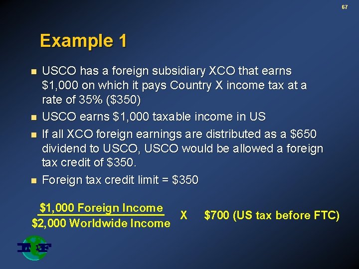 67 Example 1 n n USCO has a foreign subsidiary XCO that earns $1,