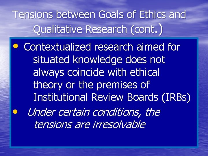 Tensions between Goals of Ethics and Qualitative Research (cont. ) • Contextualized research aimed