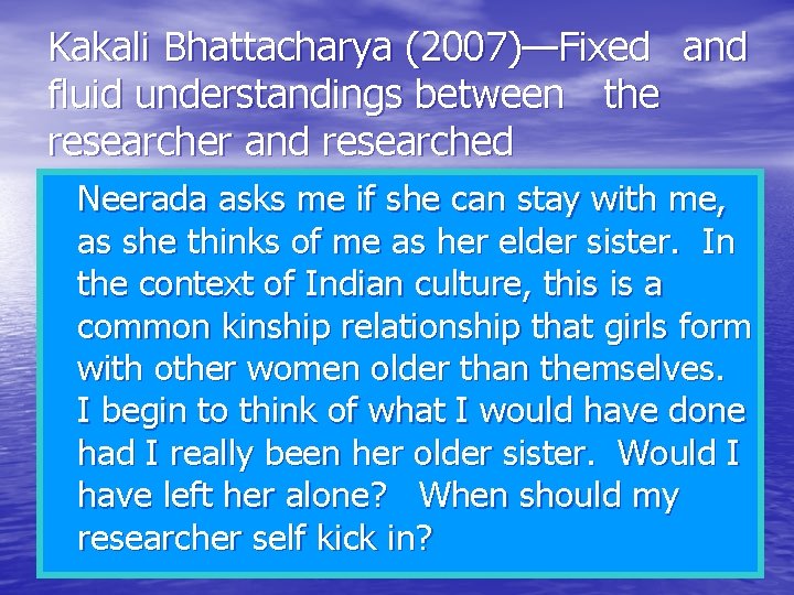 Kakali Bhattacharya (2007)—Fixed and fluid understandings between the researcher and researched Neerada asks me