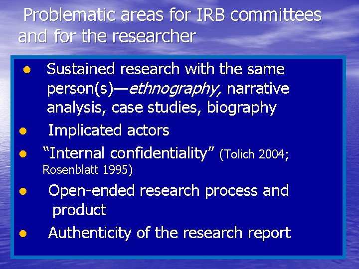 Problematic areas for IRB committees and for the researcher ● Sustained research with the