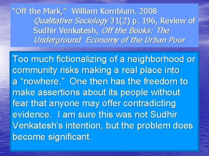 “Off the Mark, ” William Kornblum. 2008 Qualitative Sociology 31(2) p. 196, Review of
