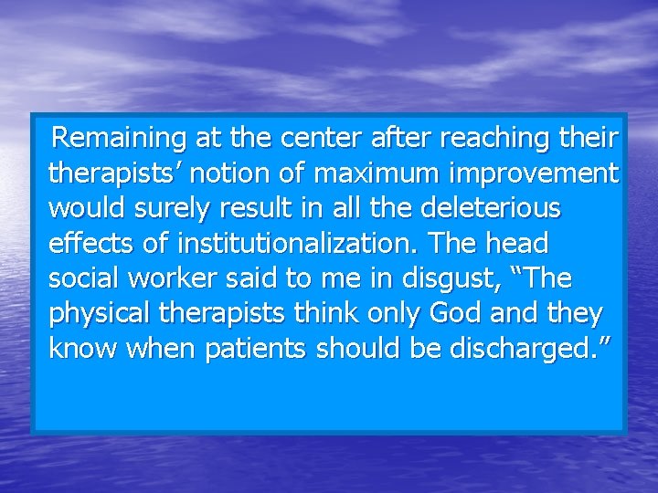 Remaining at the center after reaching their therapists’ notion of maximum improvement would surely