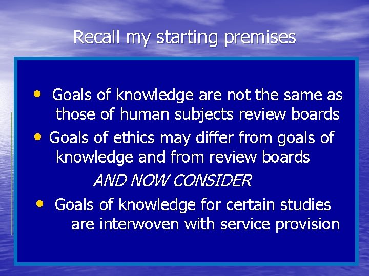 Recall my starting premises • Goals of knowledge are not the same as those