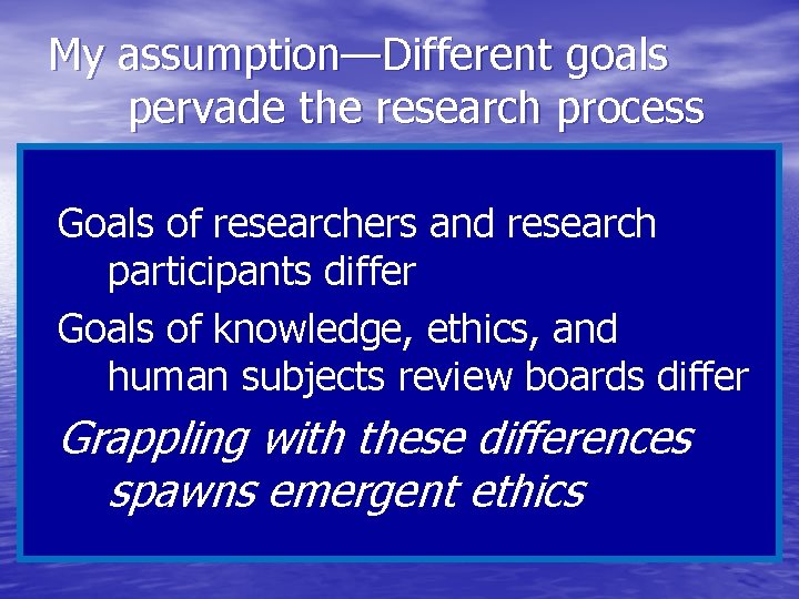 My assumption—Different goals pervade the research process Goals of researchers and research participants differ