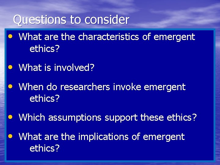 Questions to consider • What are the characteristics of emergent ethics? • What is
