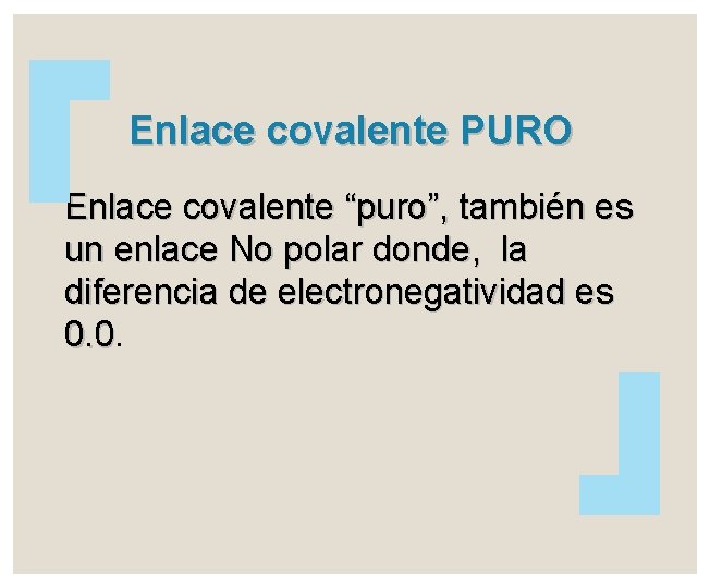 Enlace covalente PURO Enlace covalente “puro”, también es un enlace No polar donde, la