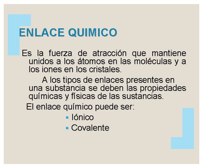 ENLACE QUIMICO Es la fuerza de atracción que mantiene unidos a los átomos en