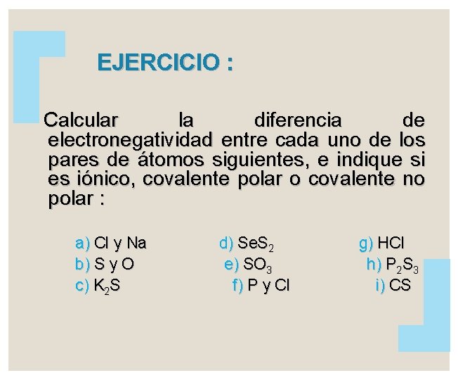 EJERCICIO : Calcular la diferencia de electronegatividad entre cada uno de los pares de