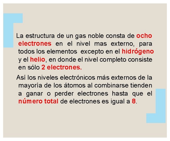 La estructura de un gas noble consta de ocho electrones en el nivel mas