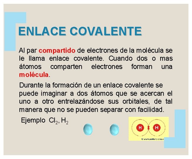 ENLACE COVALENTE Al par compartido de electrones de la molécula se le llama enlace