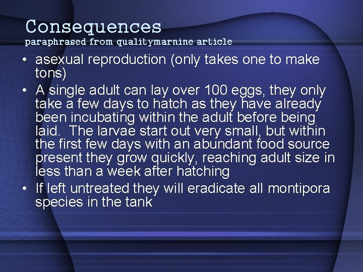 Consequences paraphrased from qualitymarnine article • asexual reproduction (only takes one to make tons)