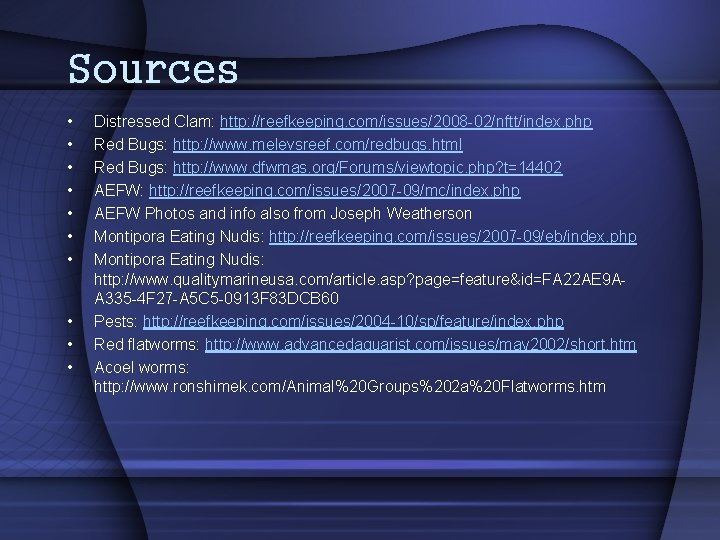 Sources • • • Distressed Clam: http: //reefkeeping. com/issues/2008 -02/nftt/index. php Red Bugs: http: