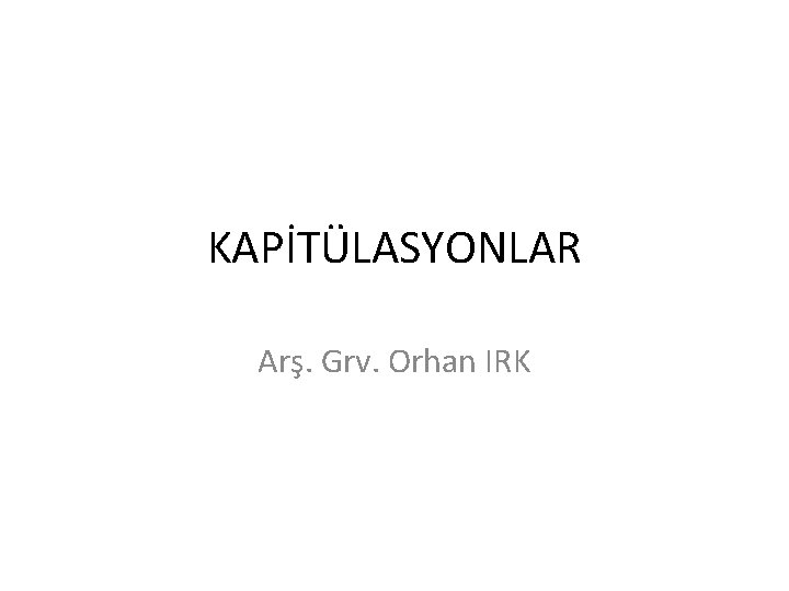 KAPİTÜLASYONLAR Arş. Grv. Orhan IRK KAPİTÜLASYONLAR Arş. Grv. Orhan IRK