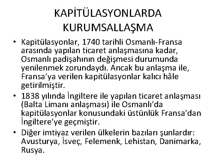 KAPİTÜLASYONLARDA KURUMSALLAŞMA • Kapitülasyonlar, 1740 tarihli Osmanlı-Fransa arasında yapılan ticaret anlaşmasına kadar, Osmanlı padişahının KAPİTÜLASYONLARDA KURUMSALLAŞMA • Kapitülasyonlar, 1740 tarihli Osmanlı-Fransa arasında yapılan ticaret anlaşmasına kadar, Osmanlı padişahının
