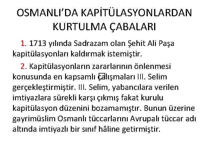 OSMANLI’DA KAPİTÜLASYONLARDAN KURTULMA ÇABALARI 1. 1713 yılında Sadrazam olan Şehit Ali Paşa kapitülasyonları kaldırmak OSMANLI’DA KAPİTÜLASYONLARDAN KURTULMA ÇABALARI 1. 1713 yılında Sadrazam olan Şehit Ali Paşa kapitülasyonları kaldırmak